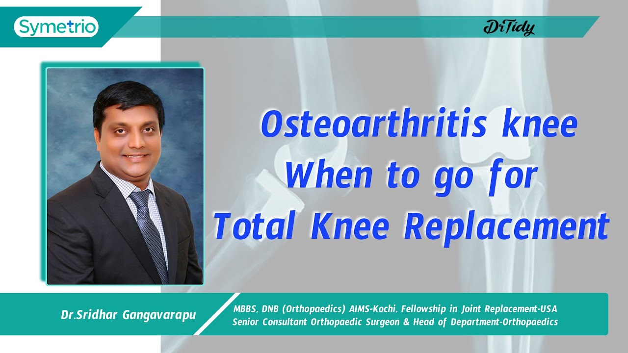 Osteoarthritis knee - When to go for Total Knee Replacement